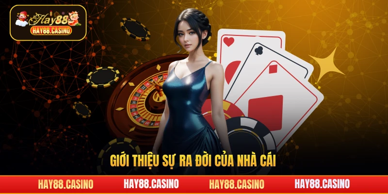 Giới thiệu sự ra đời của nhà cái Hay88