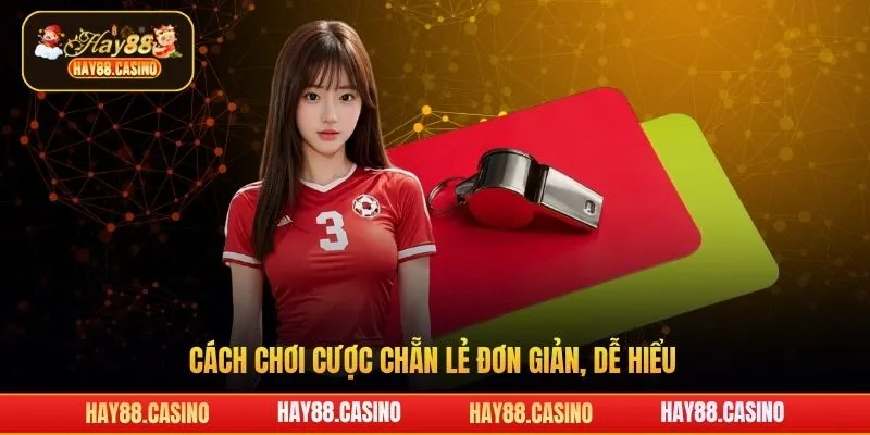 Cách chơi cược chẵn lẻ đơn giản, dễ hiểu