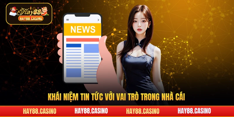 Khái niệm tin tức với vai trò trong nhà cái Hay88
